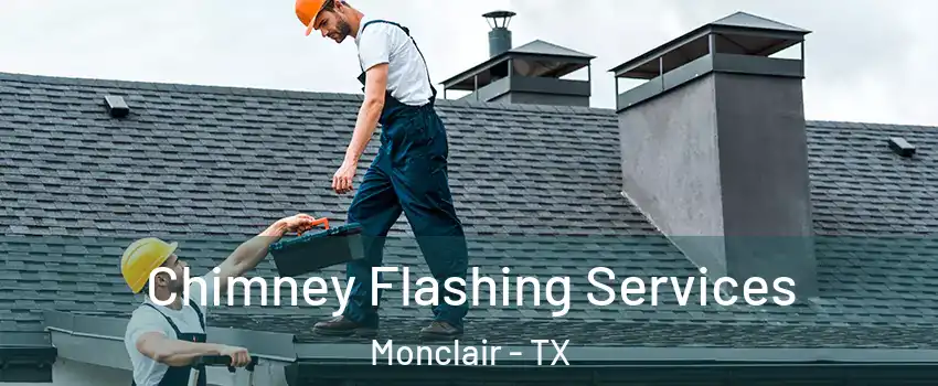 Chimney Flashing Services Monclair - TX