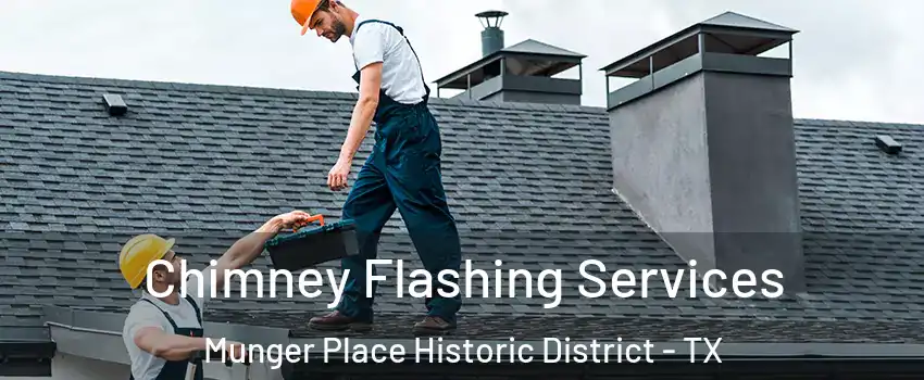 Chimney Flashing Services Munger Place Historic District - TX