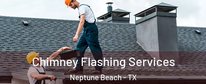 Chimney Flashing Services Neptune Beach - TX