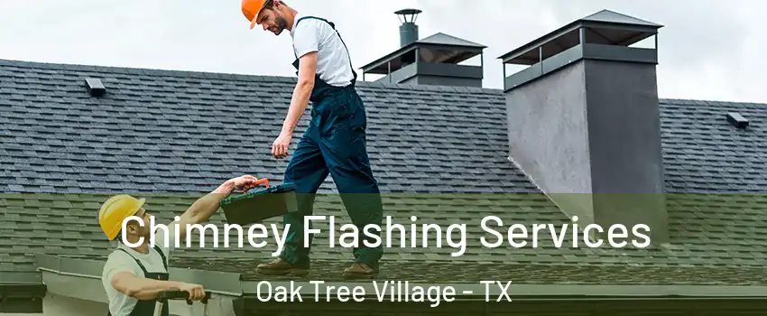 Chimney Flashing Services Oak Tree Village - TX