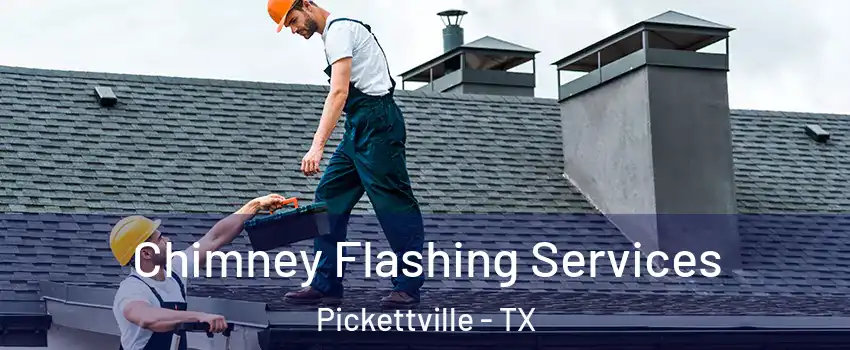 Chimney Flashing Services Pickettville - TX