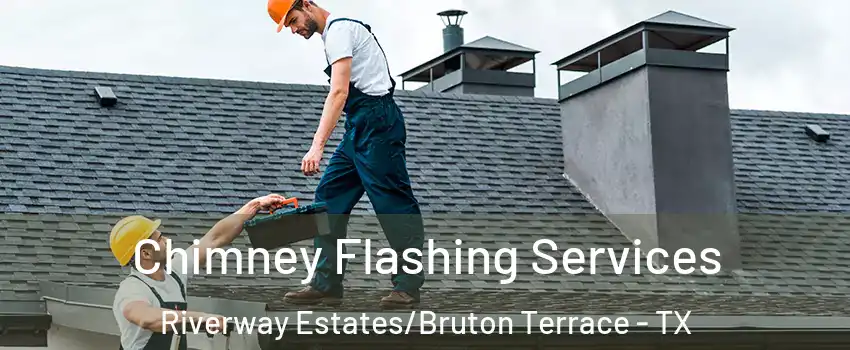 Chimney Flashing Services Riverway Estates/Bruton Terrace - TX