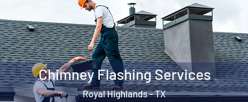 Chimney Flashing Services Royal Highlands - TX