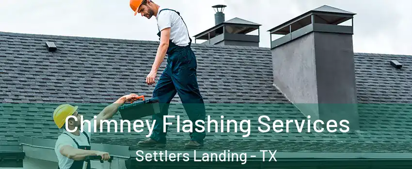Chimney Flashing Services Settlers Landing - TX