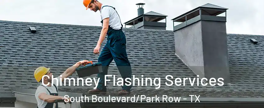 Chimney Flashing Services South Boulevard/Park Row - TX