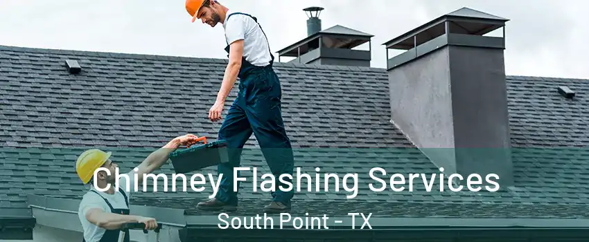 Chimney Flashing Services South Point - TX