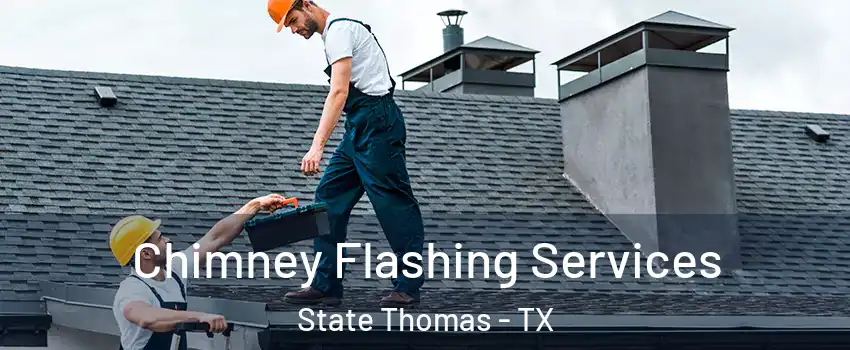 Chimney Flashing Services State Thomas - TX