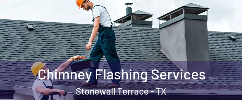 Chimney Flashing Services Stonewall Terrace - TX