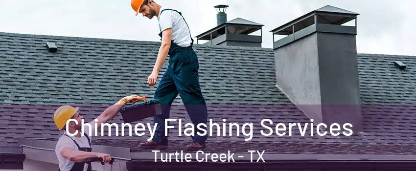 Chimney Flashing Services Turtle Creek - TX