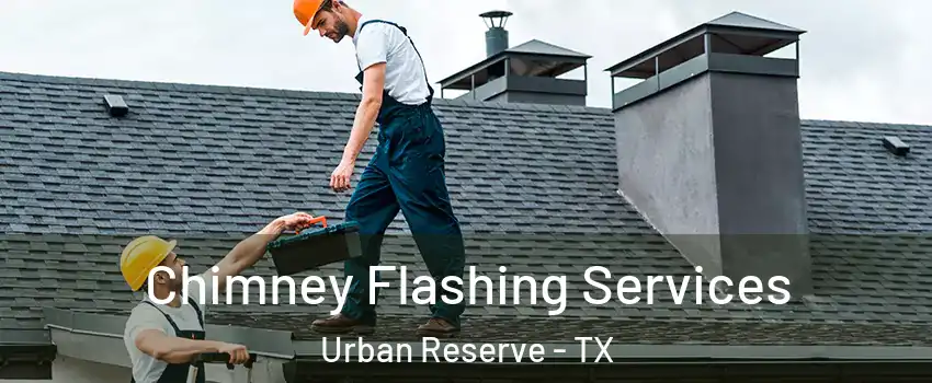 Chimney Flashing Services Urban Reserve - TX