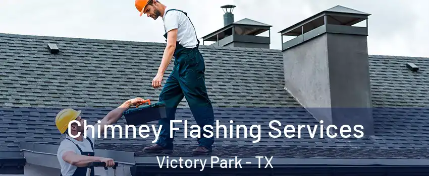 Chimney Flashing Services Victory Park - TX