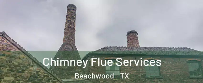 Chimney Flue Services Beachwood - TX