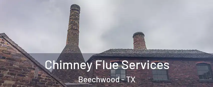 Chimney Flue Services Beechwood - TX