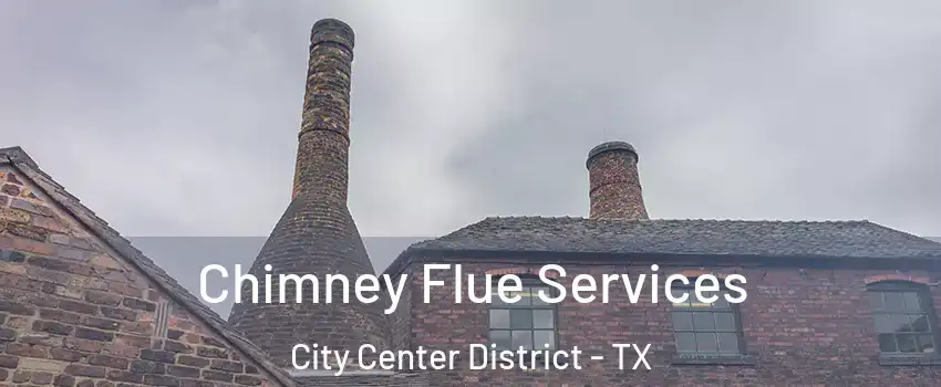 Chimney Flue Services City Center District - TX