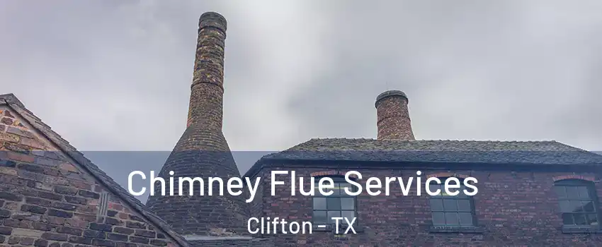 Chimney Flue Services Clifton - TX