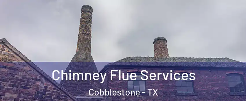 Chimney Flue Services Cobblestone - TX
