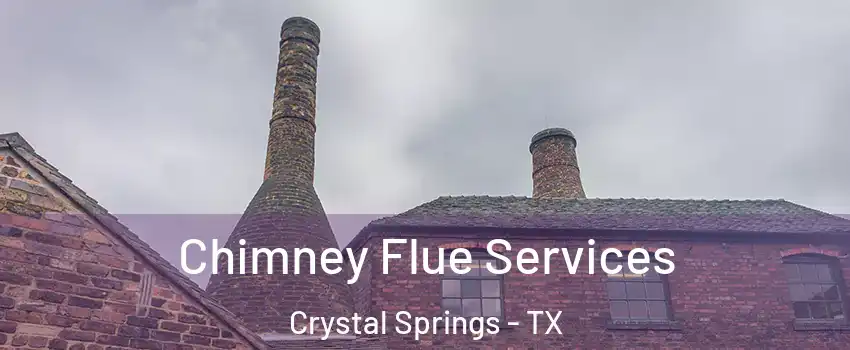 Chimney Flue Services Crystal Springs - TX