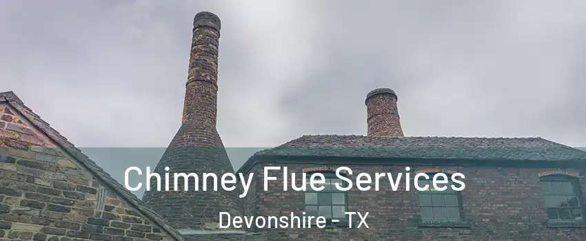 Chimney Flue Services Devonshire - TX