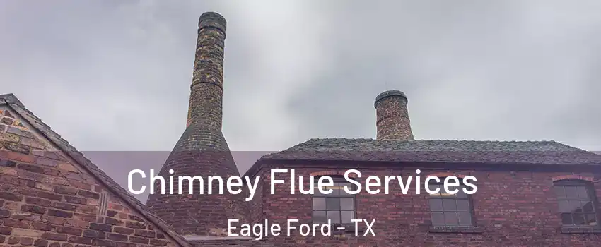 Chimney Flue Services Eagle Ford - TX
