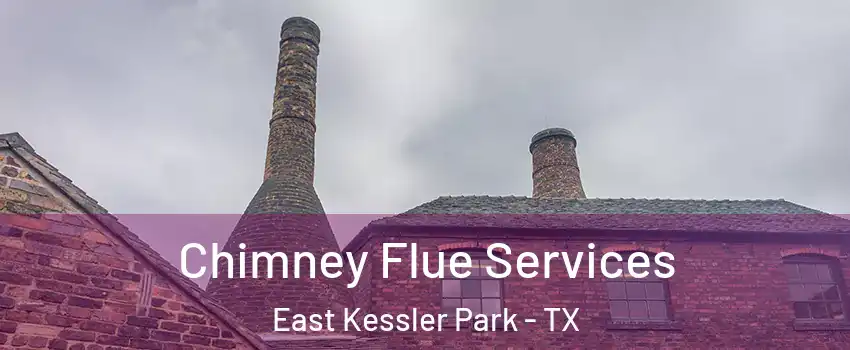 Chimney Flue Services East Kessler Park - TX