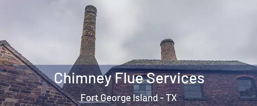 Chimney Flue Services Fort George Island - TX