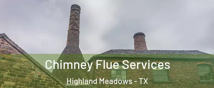 Chimney Flue Services Highland Meadows - TX