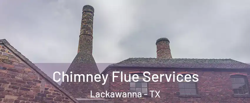 Chimney Flue Services Lackawanna - TX