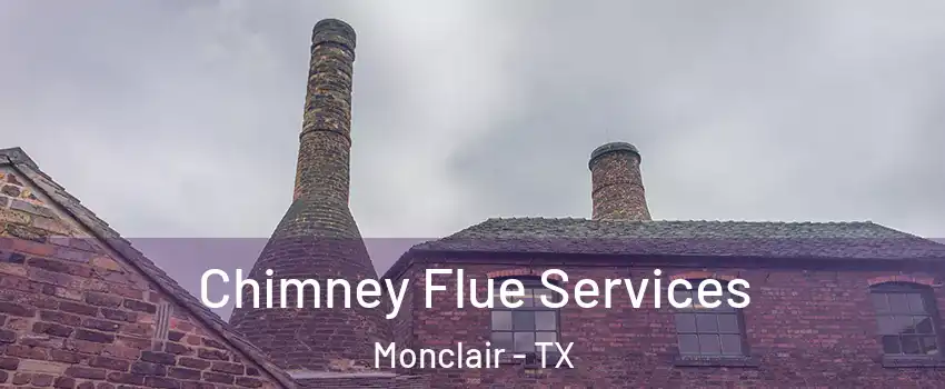 Chimney Flue Services Monclair - TX