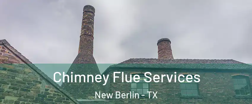 Chimney Flue Services New Berlin - TX