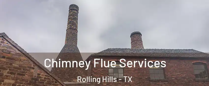Chimney Flue Services Rolling Hills - TX