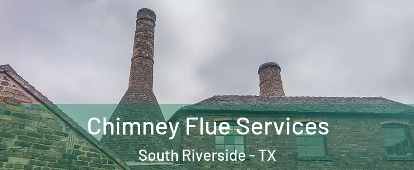 Chimney Flue Services South Riverside - TX