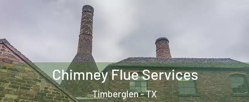 Chimney Flue Services Timberglen - TX