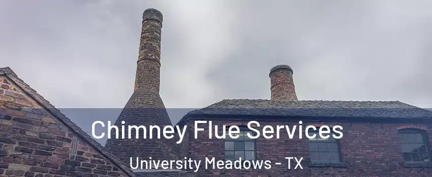 Chimney Flue Services University Meadows - TX