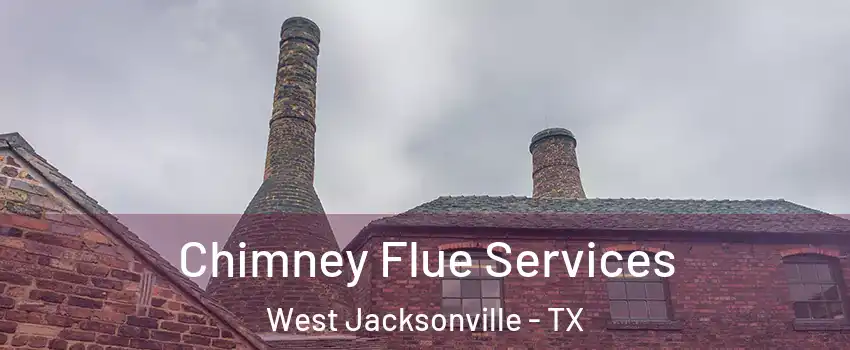 Chimney Flue Services West Jacksonville - TX