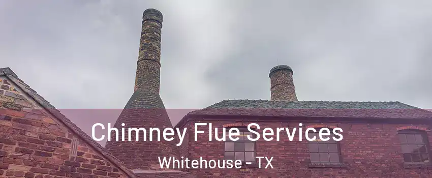 Chimney Flue Services Whitehouse - TX