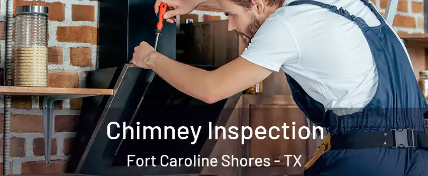 Chimney Inspection Fort Caroline Shores - TX