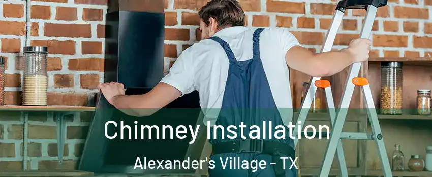 Chimney Installation Alexander's Village - TX