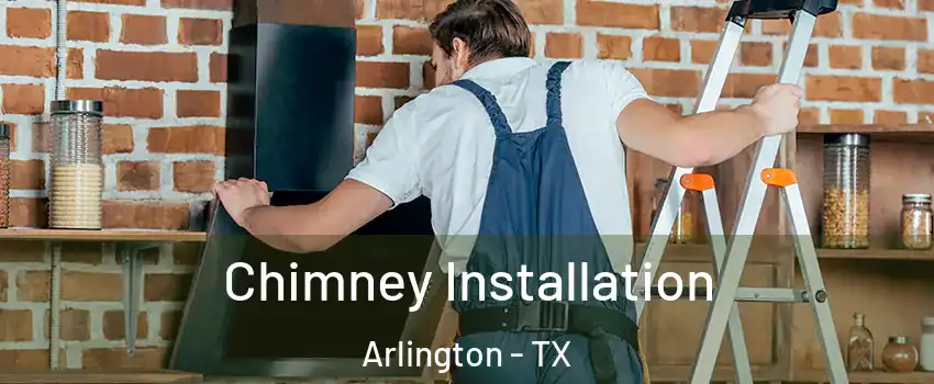 Chimney Installation Arlington - TX