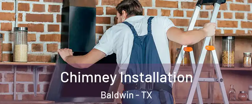 Chimney Installation Baldwin - TX