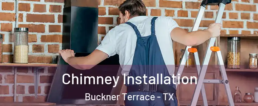 Chimney Installation Buckner Terrace - TX