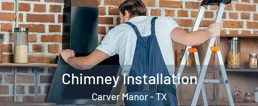 Chimney Installation Carver Manor - TX