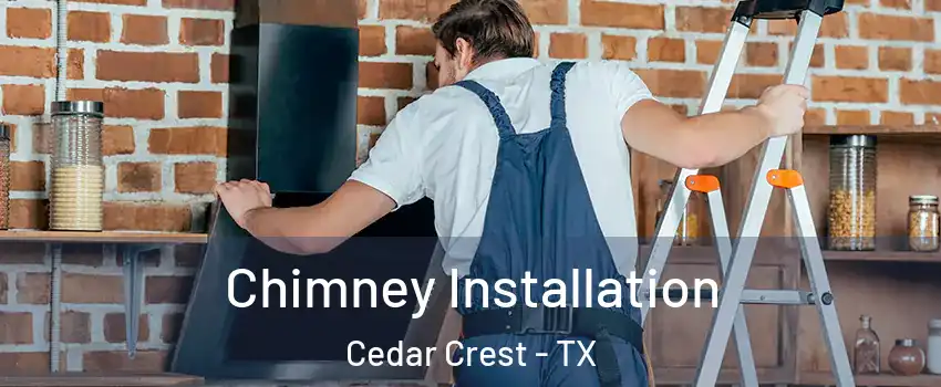 Chimney Installation Cedar Crest - TX