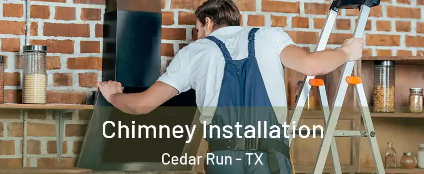 Chimney Installation Cedar Run - TX