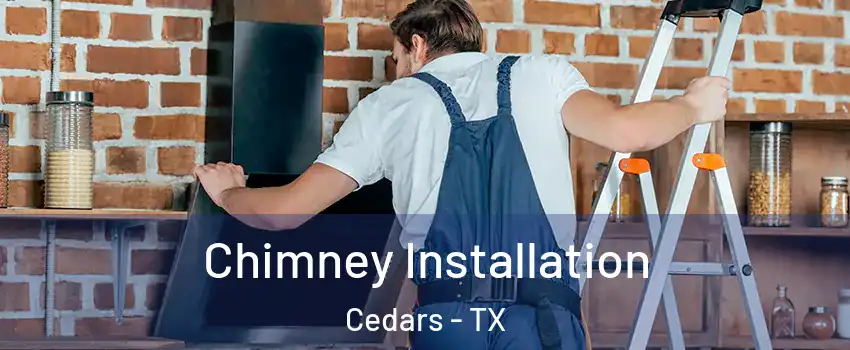 Chimney Installation Cedars - TX