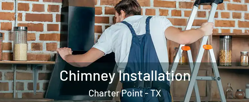 Chimney Installation Charter Point - TX