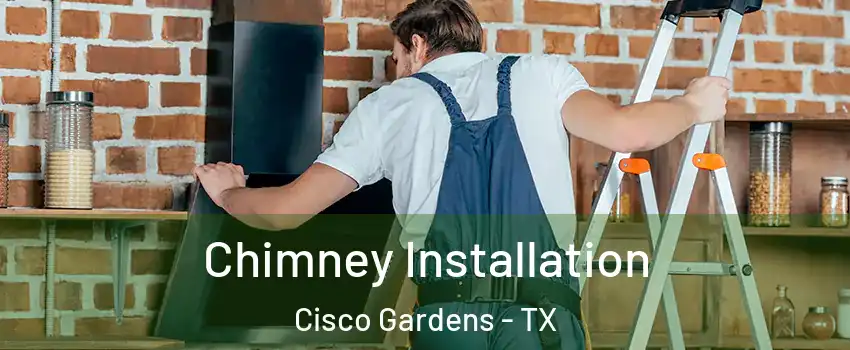 Chimney Installation Cisco Gardens - TX