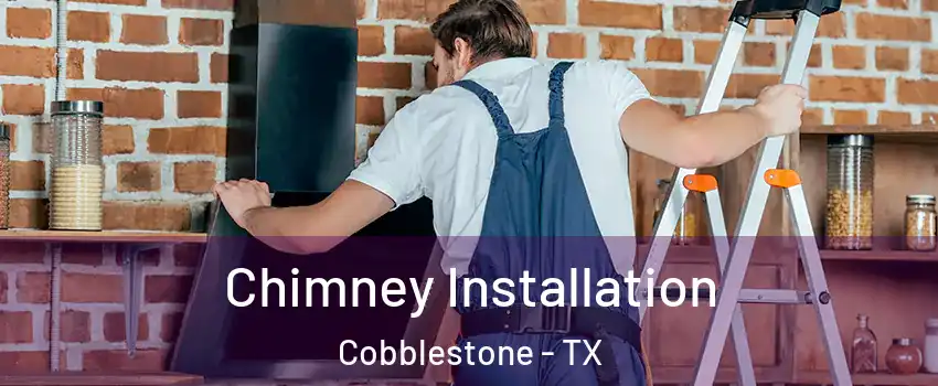 Chimney Installation Cobblestone - TX