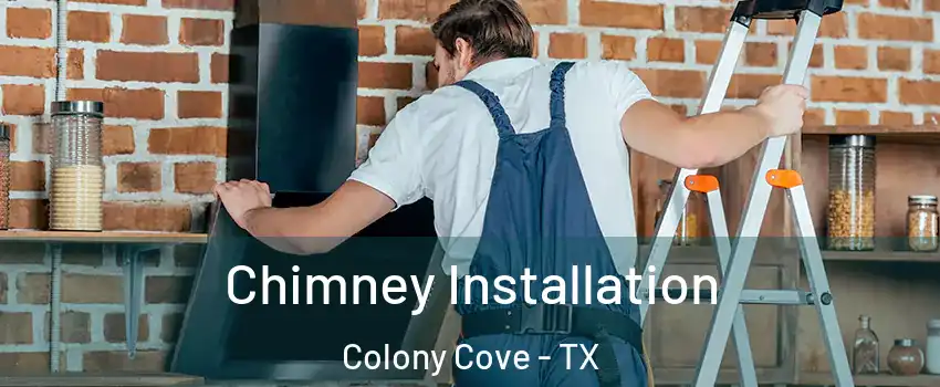 Chimney Installation Colony Cove - TX