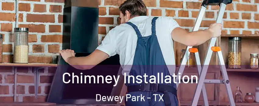 Chimney Installation Dewey Park - TX