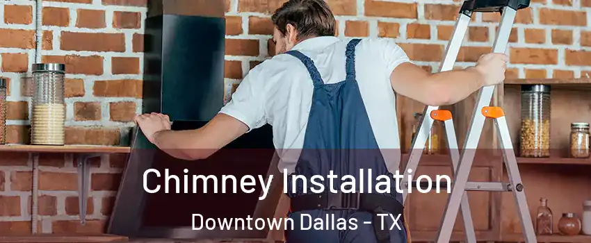 Chimney Installation Downtown Dallas - TX